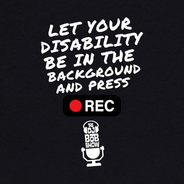 Let Your Disability Be In The Background by TheDJBobshow